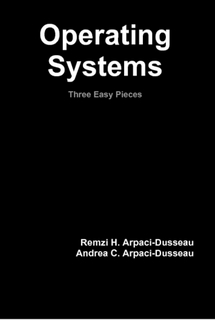 Operating Systems: Three Easy Pieces